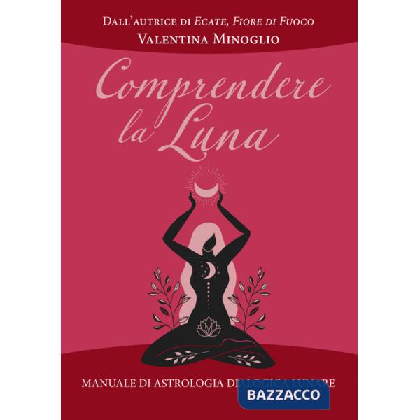 Comprendere la Luna. Manuale di astrologia esoterica lunare