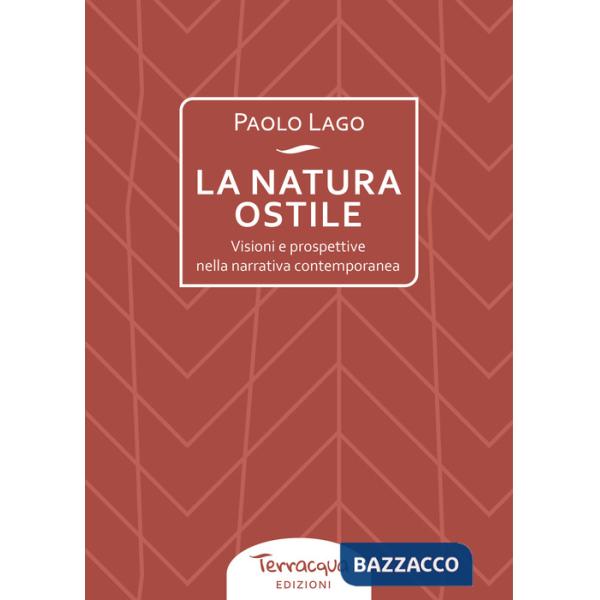 Natura ostile. Visioni e prospettive nella narrativa contemporanea (La)