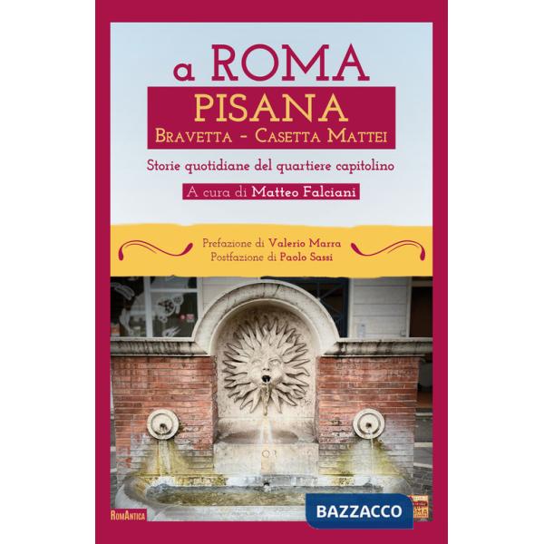 A Roma Pisana Bravetta Casetta Mattei. Storie quotidiane del quartiere capitolino