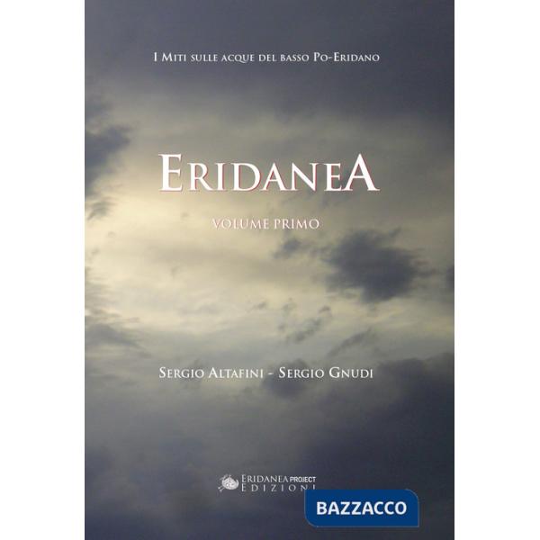 Eridanea. I miti sulle acque del basso Po-Eridano. Vol. 1
