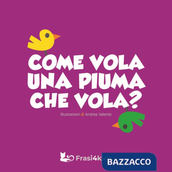Come vola una piuma che vola? Ediz. a colori
