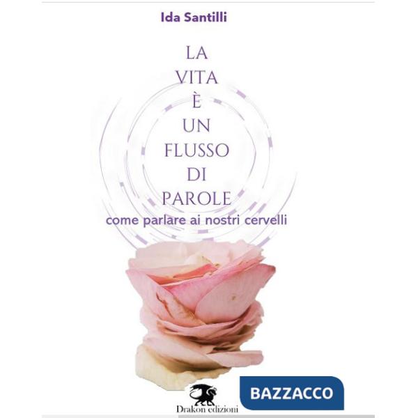 Vita è un flusso di parole. Come parlare ai nostri cervelli (La)