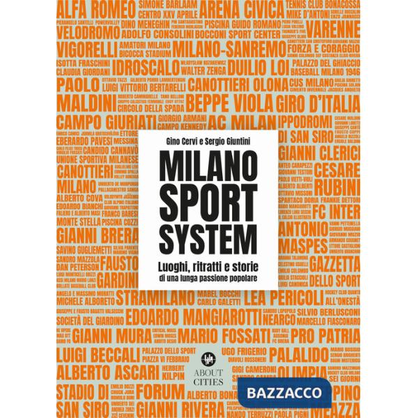 Milano Sport System. Luoghi, ritratti e storie di una lunga passione popolare. Ediz. illustrata