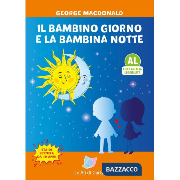 Bambino giorno e la bambina notte. Ediz. ad alta leggibilità (Il)