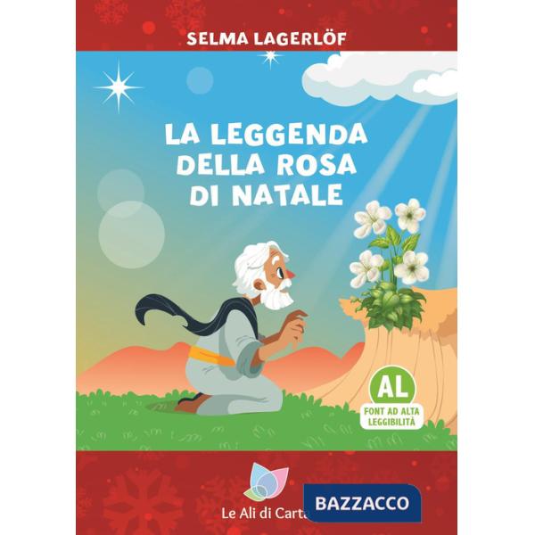 Leggenda della rosa di Natale. Ediz. ad alta leggibilità (La)