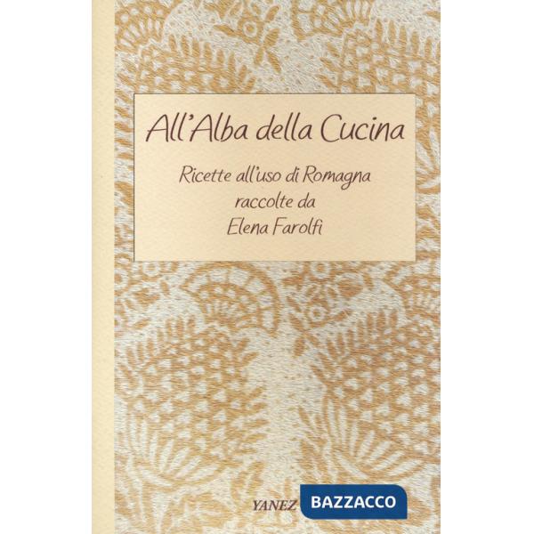All'alba della cucina. Ricette all'uso di Romagna