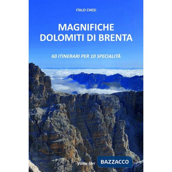 Magnifiche Dolomiti di Brenta. 60 itinerari per 10 specialità