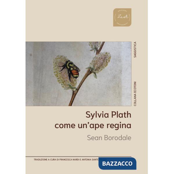 Sylvia Plath. Come un'ape regina