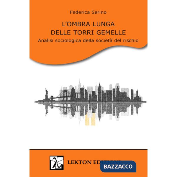 Ombra lunga delle Torri Gemelle. Analisi sociologica della società del rischio (L')