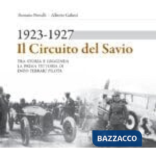 Circuito del Savio 1923-1927. Tra storia e leggenda la prima vittoria di Enzo Ferrari pilota (Il)