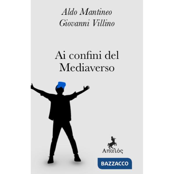 Ai confini del mediaverso. Nuova ediz.