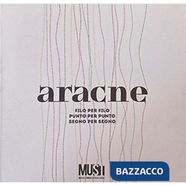Aracne. Filo per filo, punto per punto, segno per segno. Ediz. italiana e inglese
