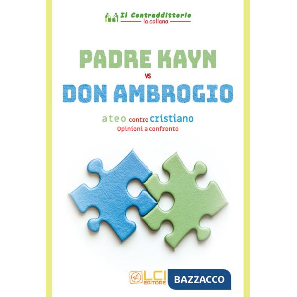 Padre Kayn vs Don Ambrogio. Ateo contro cristiano, opinioni a confronto. Ediz. illustrata