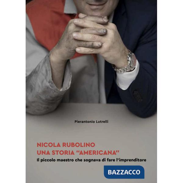 Nicola Rubolino una storia «americana». Il piccolo maestro che sognava di fare l'imprenditore