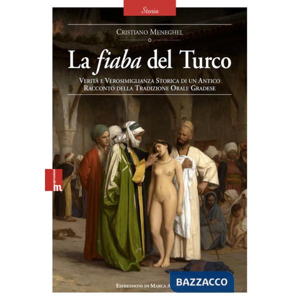 La fiaba del Turco. Verità e verosimiglianza storica di un antico racconto della tradizione orale gradese