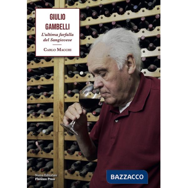 Giulio Gambelli. L'ultima farfalla del Sangiovese