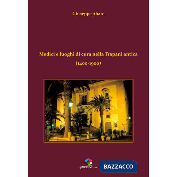 Medici e luoghi di cura nella Trapani antica (1400-1900)