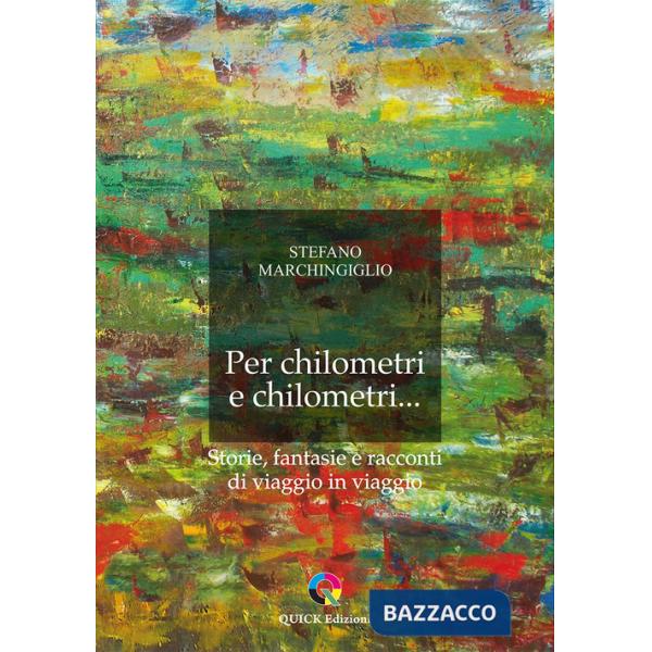 Per chilometri e chilometri... Storie, fantasie e racconti di viaggio in viaggio