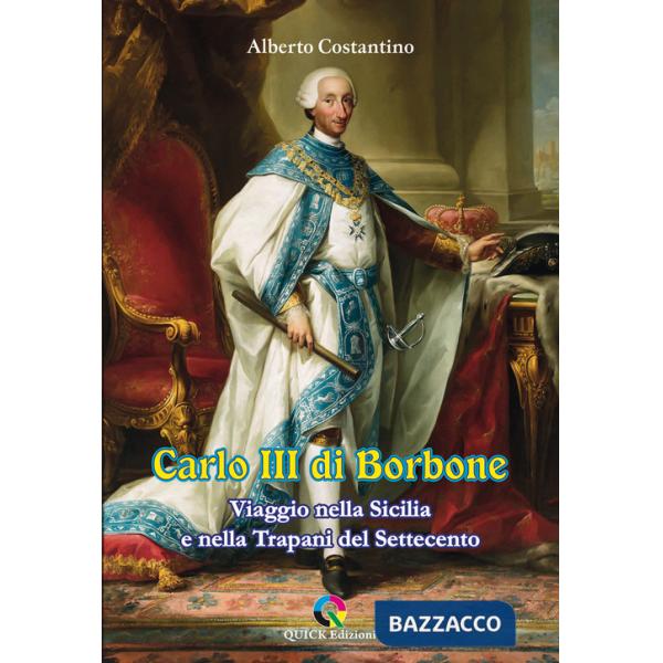 Carlo III di Borbone. Viaggio nella Sicilia e nella Trapani del Settecento