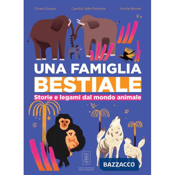 Famiglia bestiale. Storie e legami dal mondo animale (Una)