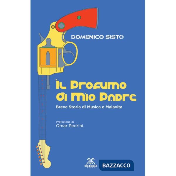Profumo di mio padre. Breve storia di musica e malavita (Il)