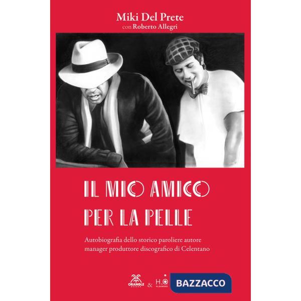 Mio amico per la pelle. Autobiografia dello storico paroliere autore manager produttore discografico di Celentano (Il)