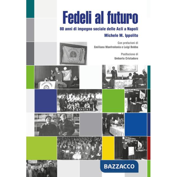 Fedeli al futuro. 80 anni di impegno sociale delle Acli a Napoli