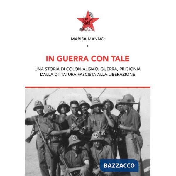 In guerra con tale. Una storia di colonialismo, guerra, prigionia dalla dittatura fascista alla liberazione