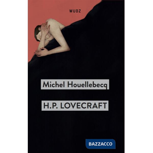 H. P. Lovecraft. Contro il mondo, contro la vita