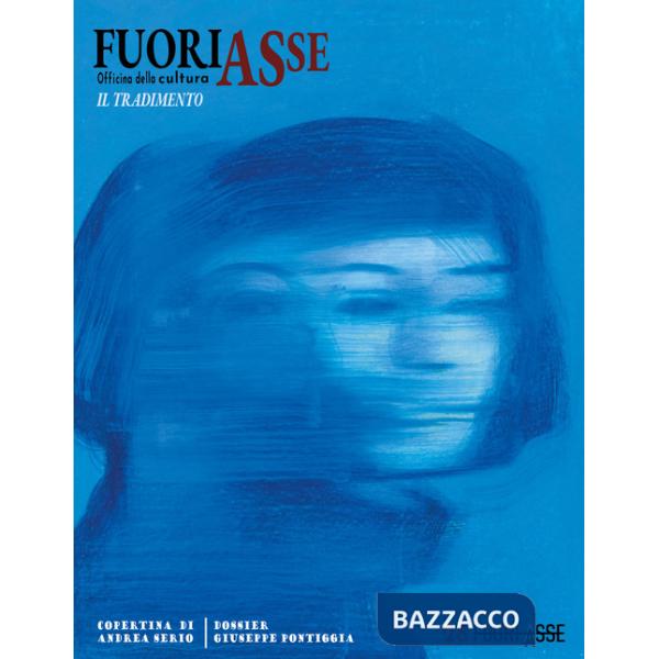 FuoriAsse. Officina della cultura. Con Dossier Pontiggia. Vol. 28: Il tradimento