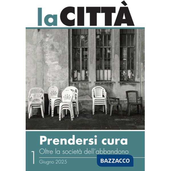 Città (2025) (La). Vol. 1: Prendersi cura. Oltre la società dell'abbandono. Giugno