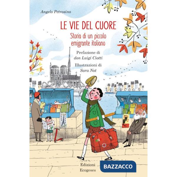 Vie del cuore. Storia di un piccolo emigrante italiano (Le)