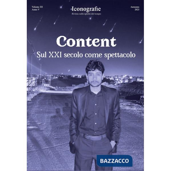 Iconografie. Rivista sullo spirito del tempo (2025). Vol. 3: Content. Sul XXI secolo come spettacolo