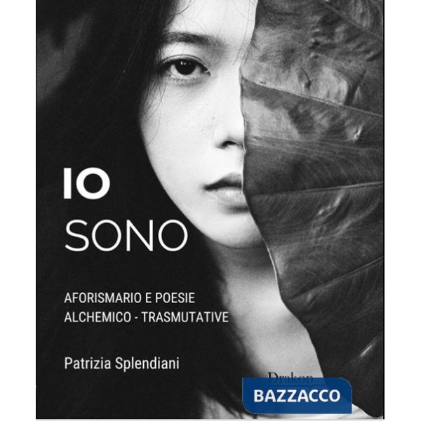 Io sono. Aforismario e poesie alchemico-trasmutative