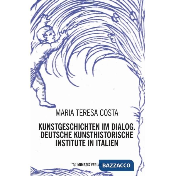 Kunstgeschichten im dialogy. Deutsche kunsthistorische institute in italien