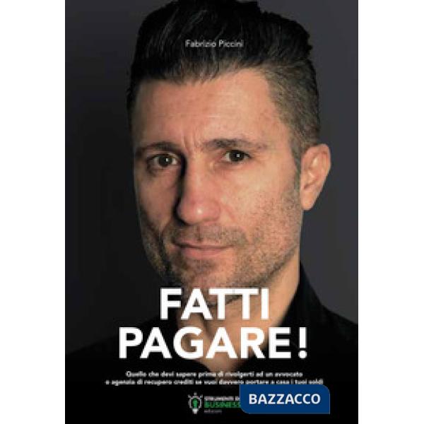 Fatti pagare! Quello che devi sapere prima di rivolgerti ad un avvocato o agenzia di recupero crediti se vuoi davvero portare a 