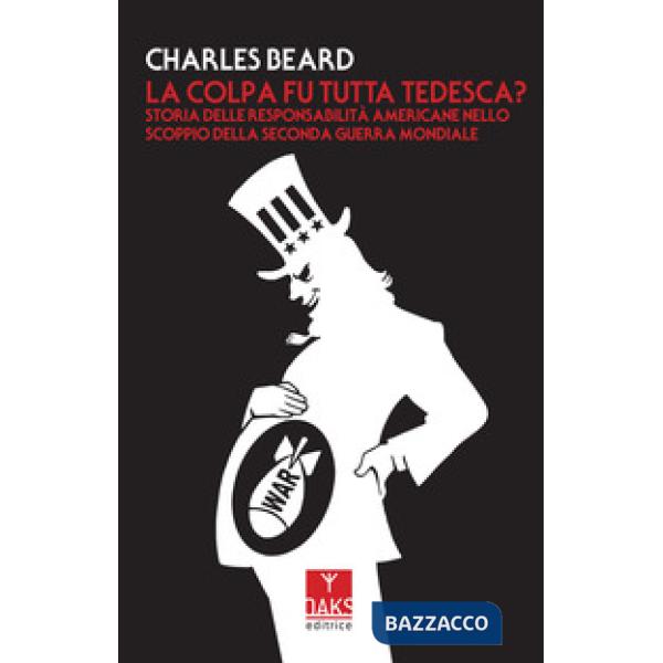 Colpa fu tutta tedesca? Storia delle responsabilità americane nello scoppio dello Seconda guerra mondiale (La)