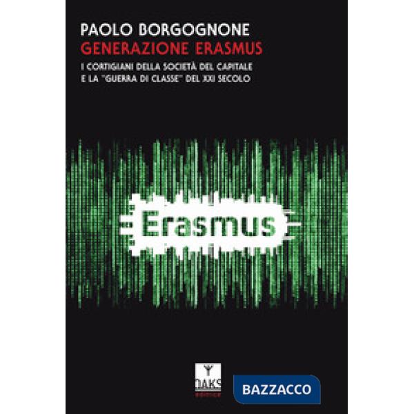 Generazione Erasmus. I cortigiani della società del capitale e la «guerra di classe» del XXI secolo