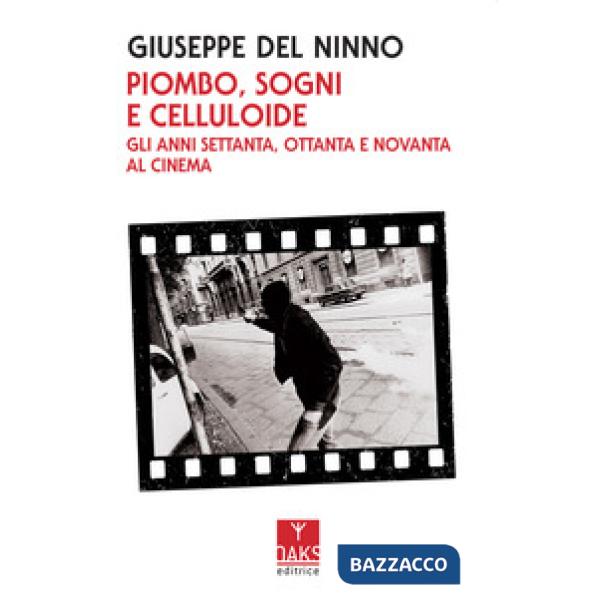 Piombo, sogni e celluloide. Gli anni Settanta, Ottanta e Novanta al cinema
