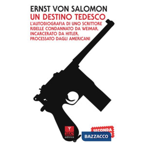 Destino tedesco. L'autobiografia di uno scrittore ribelle condannato da Weimar, incarcerato da Hitler, processato dagli american