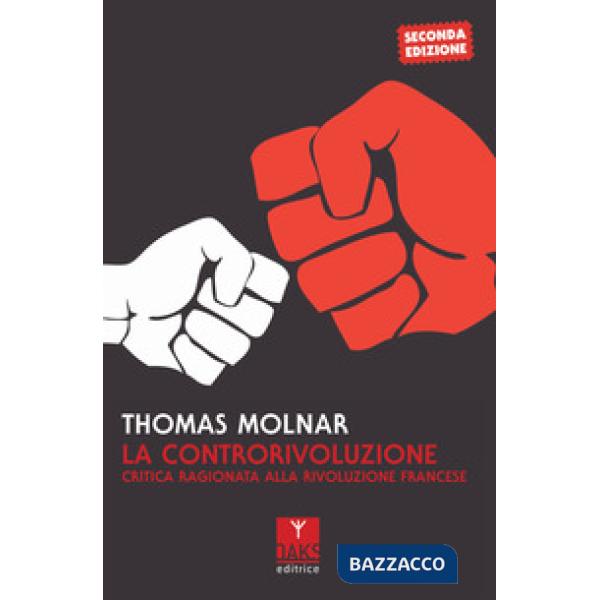 Controrivoluzione. Critica ragionata alla rivoluzione francese (La)
