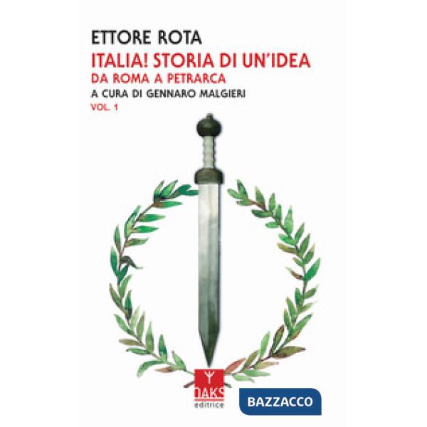 Italia! Storia di un'idea. Vol. 1: Da Roma a Petrarca