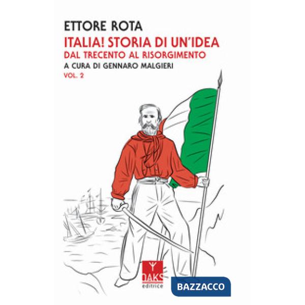 Italia! Storia di un'idea. Vol. 2: Dal Trecento al Risorgimento