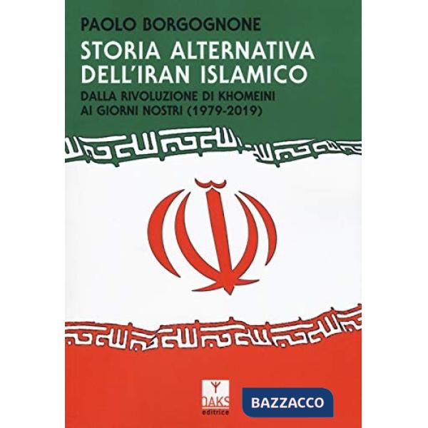 Storia alternativa dell'Iran islamico. Dalla rivoluzione di Khomeini ai giorni nostri (1979-2019)