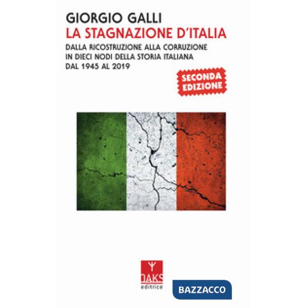 Stagnazione d'Italia. Dalla ricostruzione alla corruzione in dieci nodi della storia italiana dal 1945 al 2017 (La)