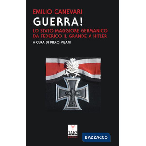 Guerra! Lo Stato maggiore germanico da Federico il Grande a Hitler