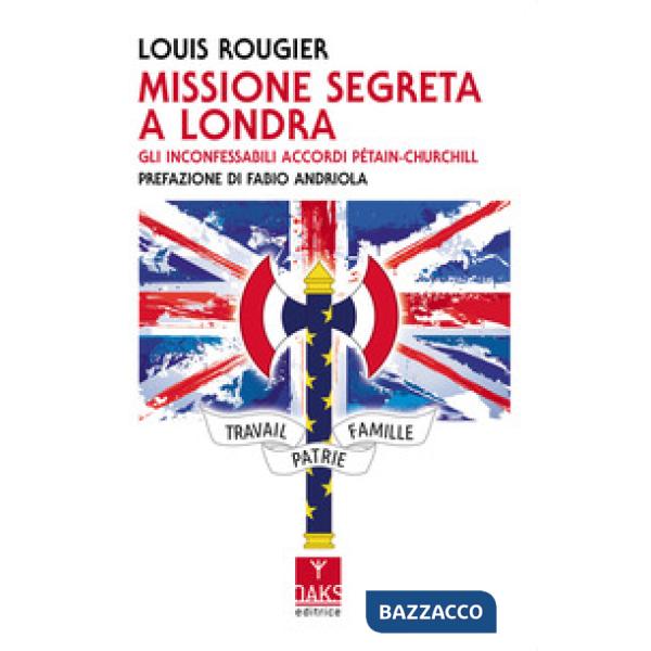 Missione segreta a Londra. Gli inconfessabili accordi Pétain-Churchill