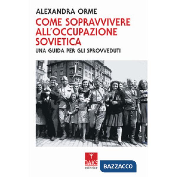 Come sopravvivere all'occupazione sovietica: una guida per gli sprovveduti