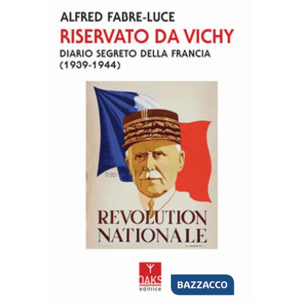 Riservato da Vichy. Diario segreto della Francia (1939-1945)