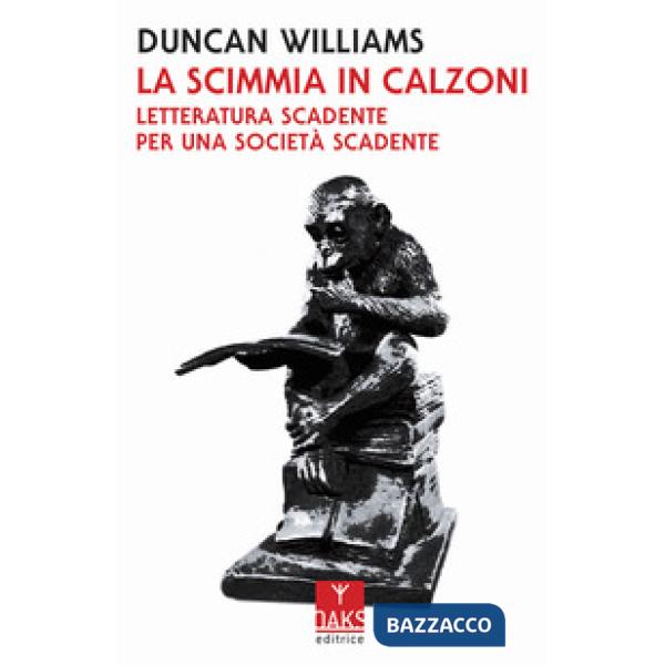 Scimmia in calzoni. Letteratura scadente per una società scadente (La)